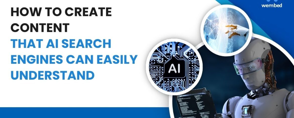 How to Create Content That AI Search Engines Can Easily Understand How to Create Content That AI Search Engines Can Easily Understand