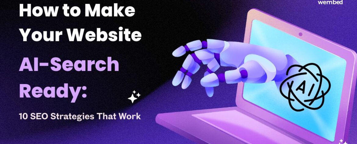 How to Make Your Website AI-Search Ready How to Make Your Website AI-Search Ready